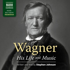 Wagner – His Life and Music (unabridged)