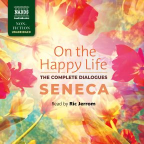 On the Happy Life – The Complete Dialogues (unabridged)